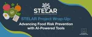 STELAR Piloting Activities Wrap-Up: Advancing Food Risk Prevention with AI-Powered Tools